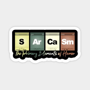 Sarcasm Elements of Humor Funny Chemistry Science Nerd Magnet