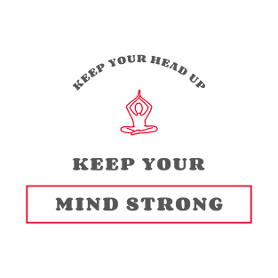 Keep Your Head Up Keep Your Mind Strong T-Shirt