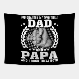 God Granted me Two Titles Dad And Papa And I Rock Them Both Tapestry