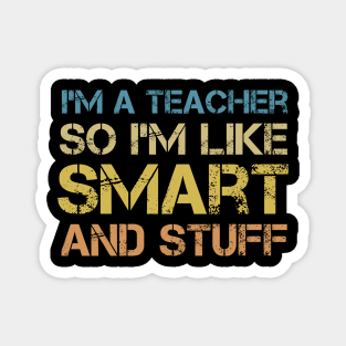 I'm a Teacher, So I'm Like Smart and Stuff - Vintage Quote Magnet