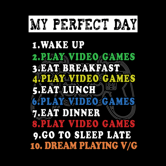 My Perfect Day Video Games T-shirt Funny Cool Gamer by BuzzTeeStore