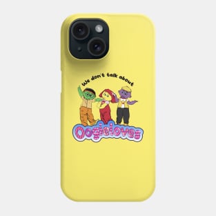 We don't talk about them! Phone Case