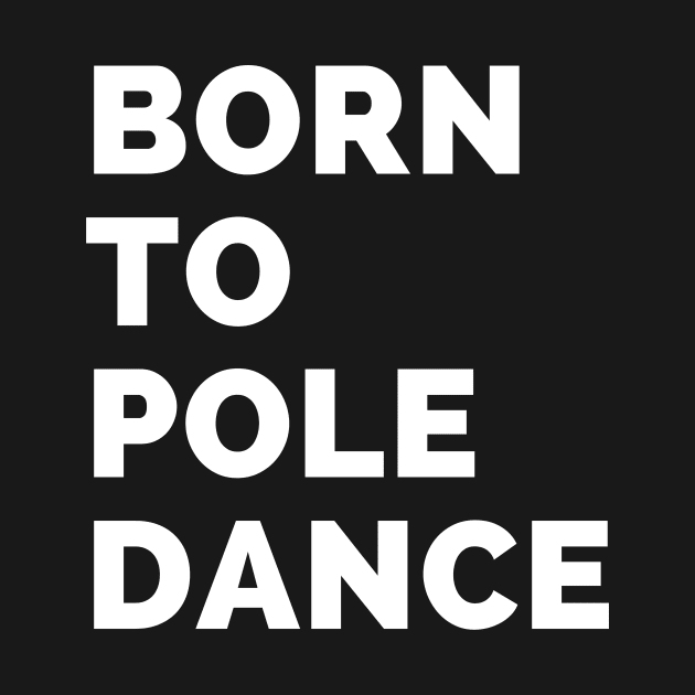 Born To Pole Dance by Liniskop