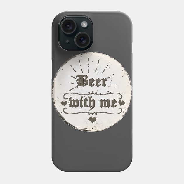 Beer with me Phone Case by Againstallodds68