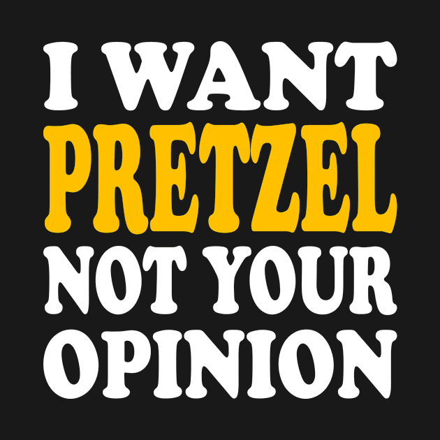 I want Pretzel not your opinion by TTL