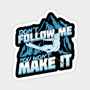 Don't Follow Me You Won't Make It Skier Gift Magnet