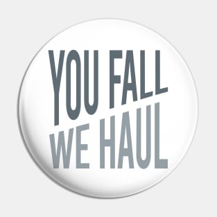 You Fall We Haul Pin