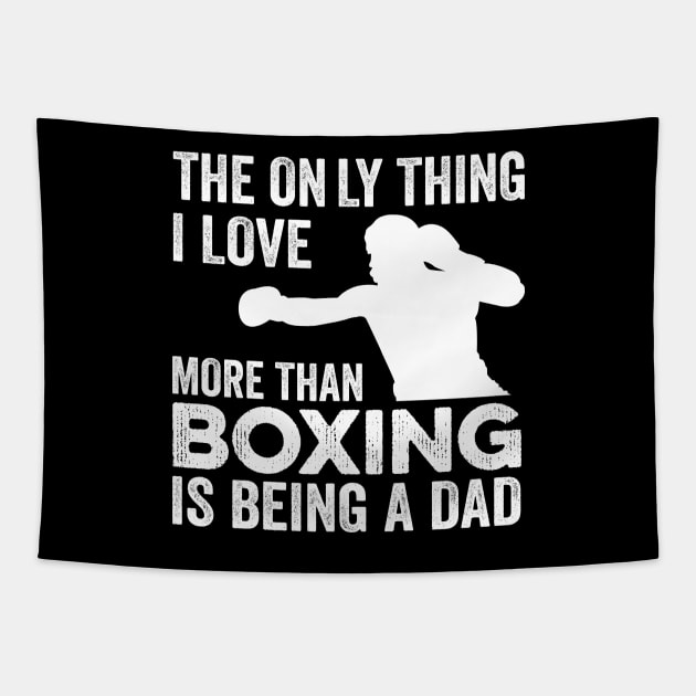 The only thing I love more than Boxing Is Being A Dad Tapestry by DragonTees