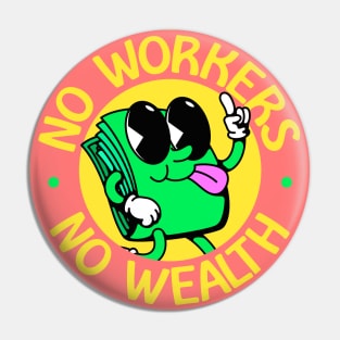No Workers No Wealth - Workers Rights Pin