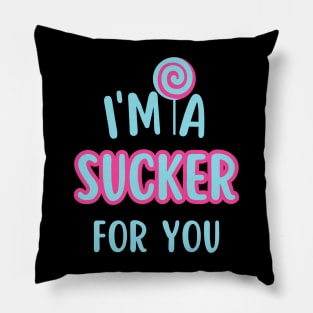 I'm A Sucker For You Pillow