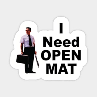 I Need Open Mat Magnet