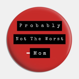Probably not the worst mom Pin