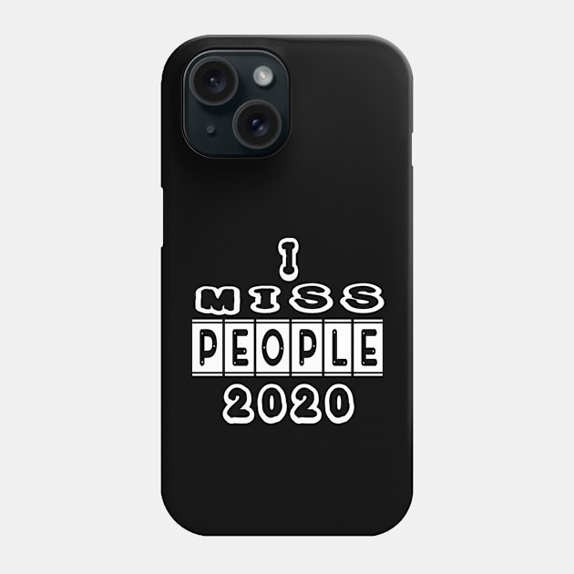 I MISS PEOPLE 2020 FUNNY GIFT , NEW DESIGN Phone Case by twistore