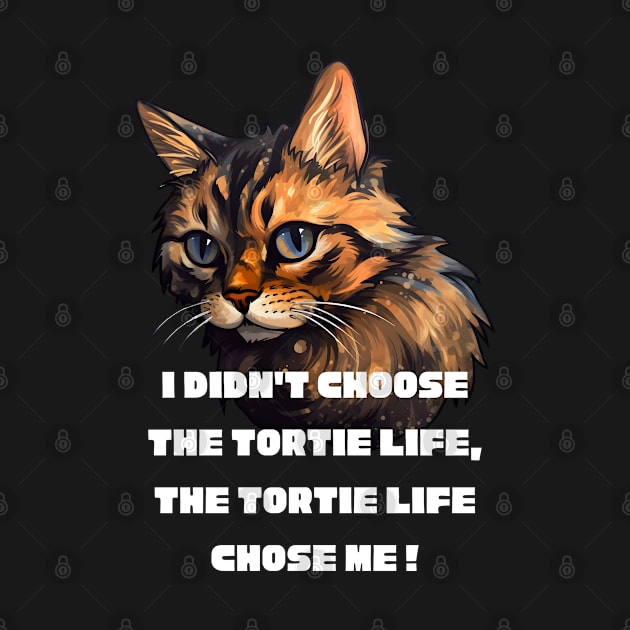 I didn't choose the tortie life, the tortie life chose me ! by EartStore