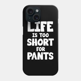 Life is too short for pants Phone Case