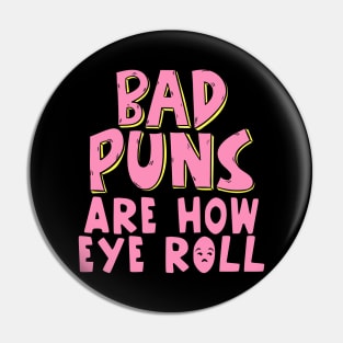 Punny Bad Puns Are How Eye Roll Funny Pun Pin