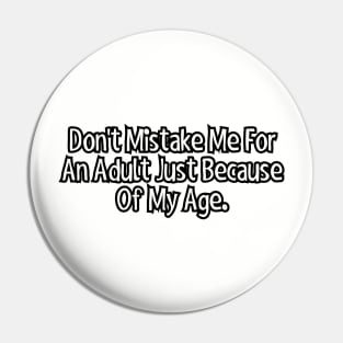 Don't Mistake Me for an Adult Just Because of My Age. Pin