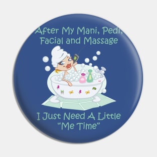 PAMPERED WOMAN JUST NEEDS "ME TIME" Pin