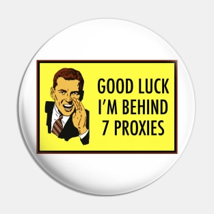 Good Luck, I'm Behind 7 Proxies Pin