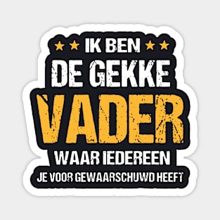 Ik Ben De Gekke Vader Waar Iederreen Daughter T Shirts Magnet