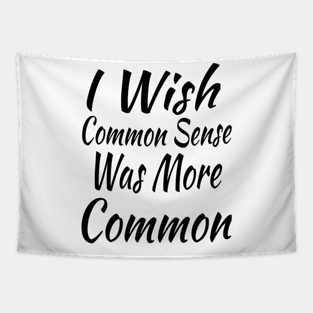 I Wish Common Sense Was More Common Tapestry by soufyane