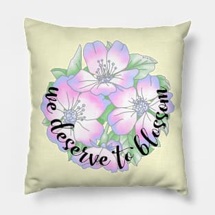 We Deserve to Blossom Pillow