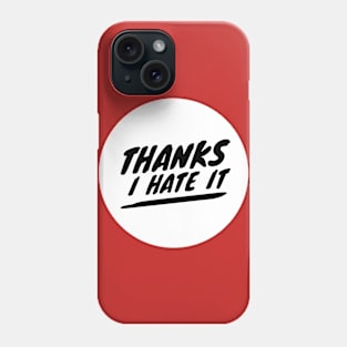 Thanks I hate it (black text) Phone Case