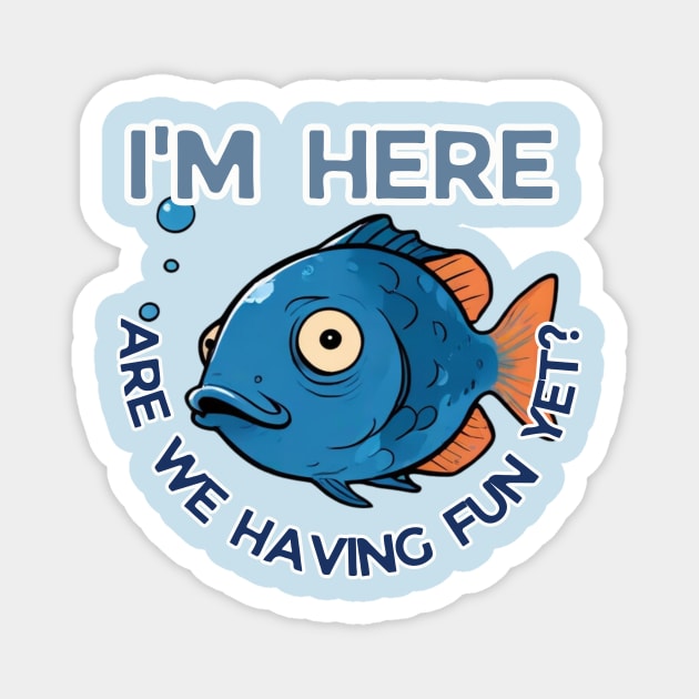 fathers day,  I'm here, are we having fun yet? / Fishing Buddies / Father's Day gift Magnet by benzshope