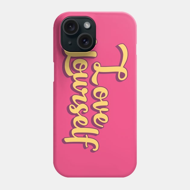 Love Yourself Phone Case by Oricca