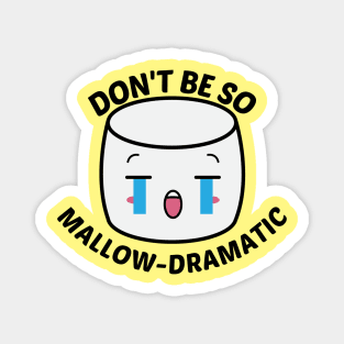 Don't Be So Mallow-Dramatic - Cute Marshmallow Pun Magnet