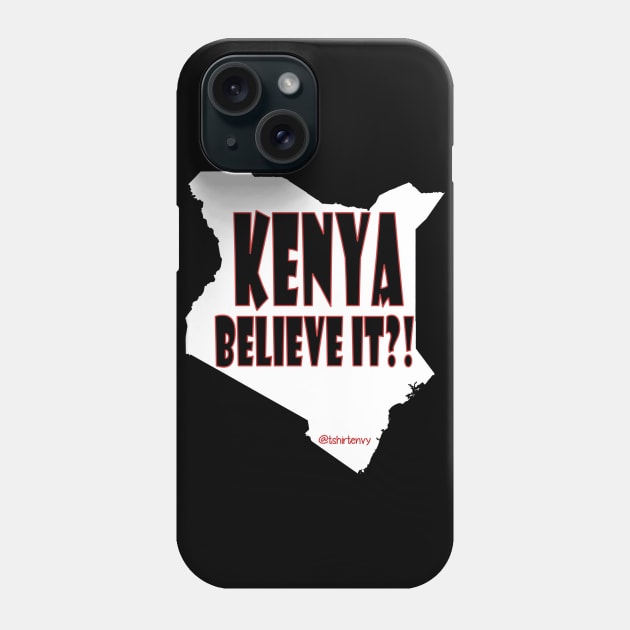 Kenya Believe It? Phone Case by theenvyofyourfriends