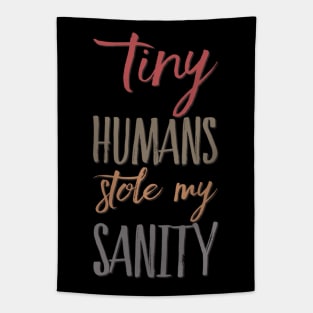 Tiny Humans Stole My Sanity Funny family funny mom dad mother mama Tapestry