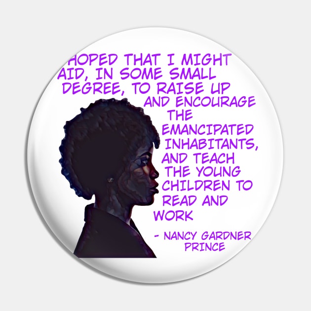 Nancy Garder Prince - I HopedThat I MIght Aid In Some Small Degree To Raise Up And Encourage The Emancipated Inhabitants And Teach The Young Children To Read And Work Pin by Courage Today Designs