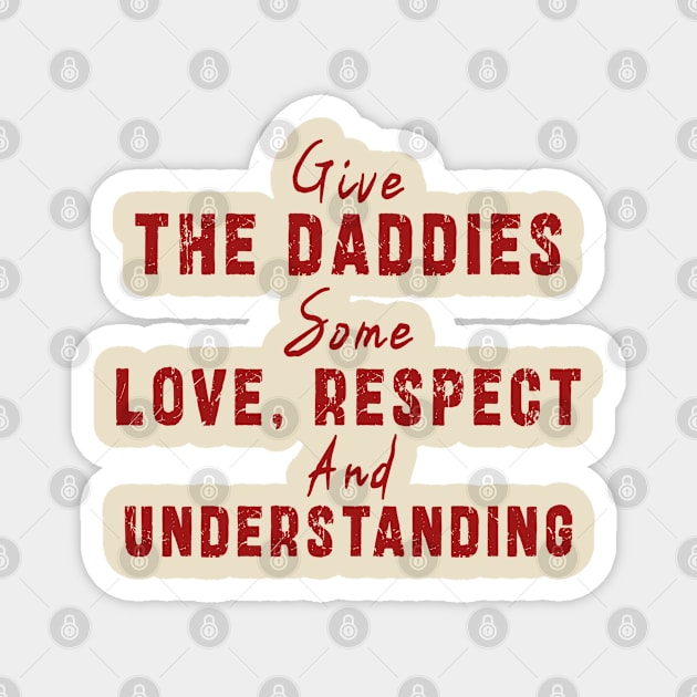 Give The Daddies Some love, respect and understanding: Newest design for daddies and son with quote saying "Give the daddies some love, respect and understanding" Magnet by Ksarter