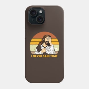 NEVER SAID THAT Phone Case