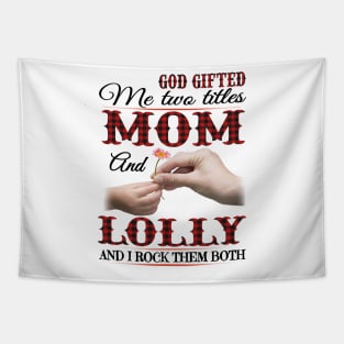 Vintage God Gifted Me Two Titles Mom And Lolly Lolly Hands Flower Happy Mothers Day Tapestry