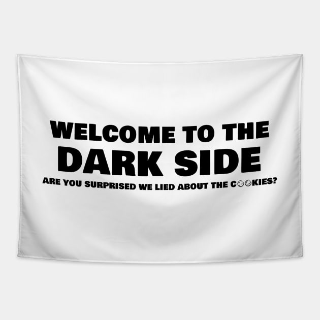 Welcome To The Dark Side Are You Surprised We Lied About The Cookies Tapestry by AimarsKloset