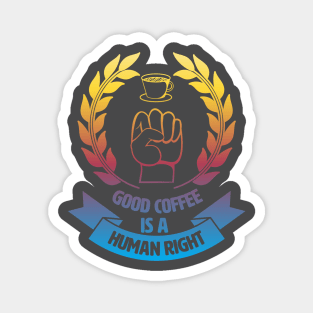 Good Coffee Is A Human Right. Morning Coffee. Magnet