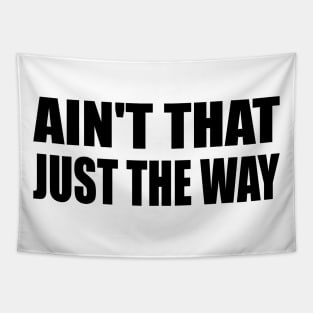 Ain't That Just The Way - fun quote Tapestry