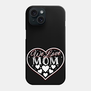 We love Mom Phone Case