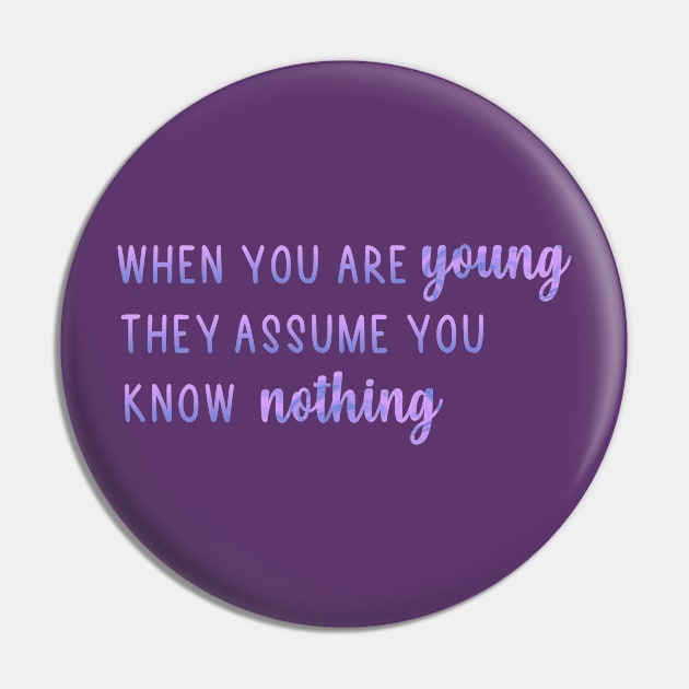 When You Are Young They Assume You Know Nothing Pin by Mint-Rose