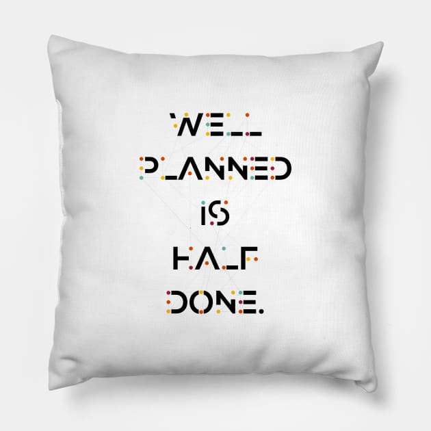 Well Planned is half done Inspirational and Motivational Quotes Pillow by labno4