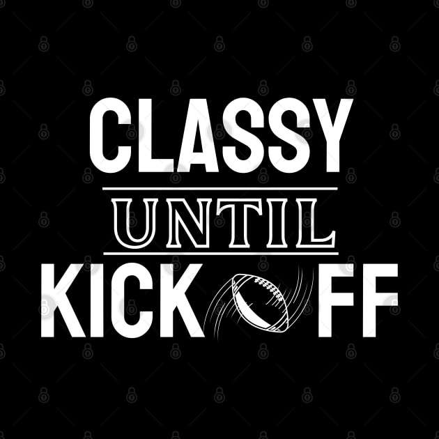 Classy Until Kickoff American Football by EACreaTeeve