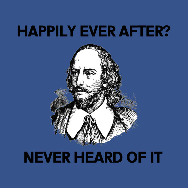 Discover William Shakespeare - Happily Ever After - William Shakespeare - T-Shirt