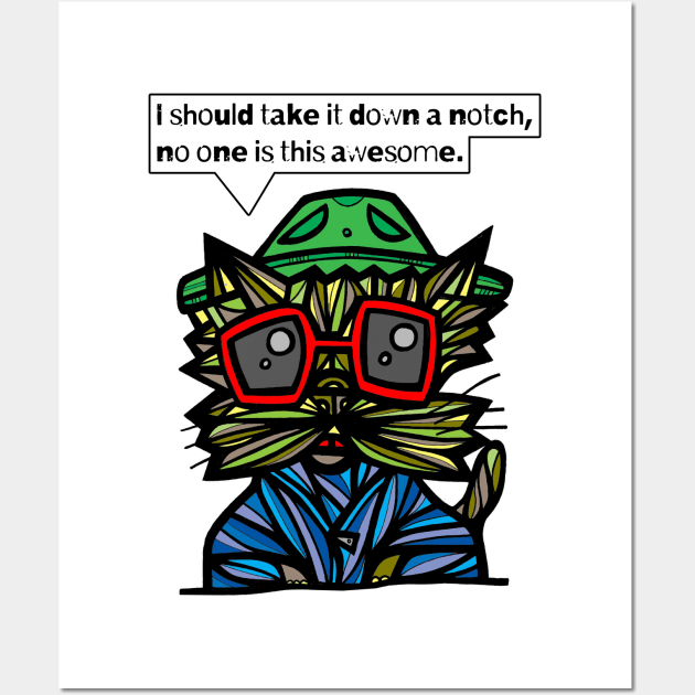 "I should take it down a notch, no one is this awesome." Wall Art by The BuddaKats