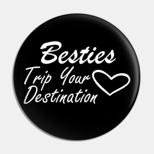 Bestfriend - Besties Trip Your Destination Pin