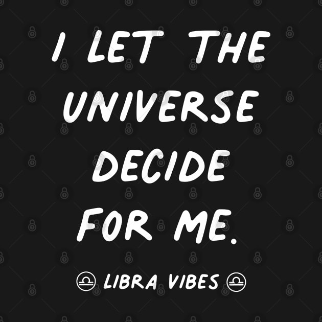 Let the universe decide Libra funny quote quotes zodiac astrology signs horoscope by Astroquotes