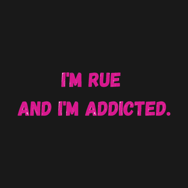 I'm Rue and I'm addicted - Euphoria by LukjanovArt