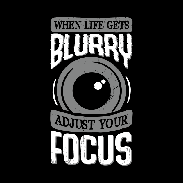 When Life Gets Blurry Adjust Your Focus by Dolde08