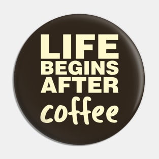 Life Begins After Coffee Pin